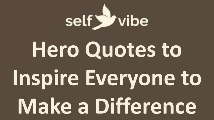 hero quotes to inspire everyone to make