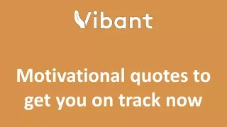 Motivational quotes to get you on track now
