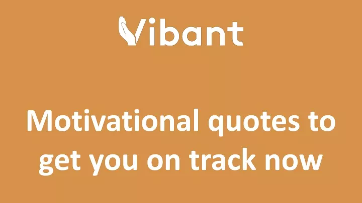 motivational quotes to get you on track now