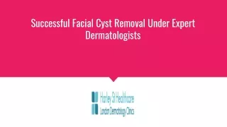 Successful Facial Cyst Removal Under Expert Dermatologists