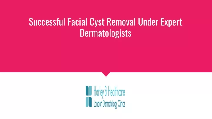 successful facial cyst removal under expert dermatologists