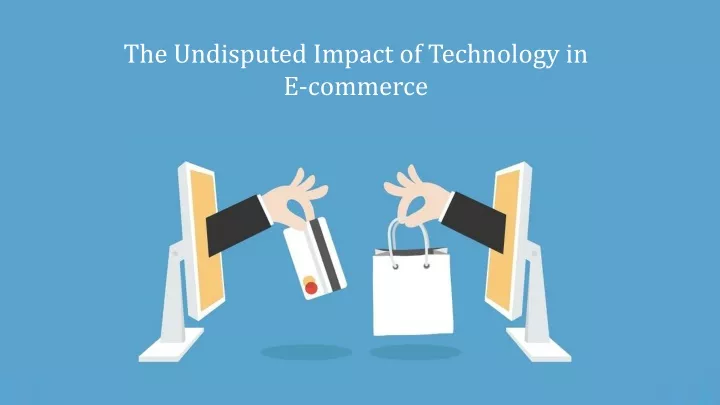 the undisputed impact of technology in e commerce