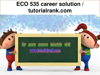 ECO 535 career solution / tutorialrank.com