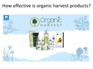 How effective is organic harvest products