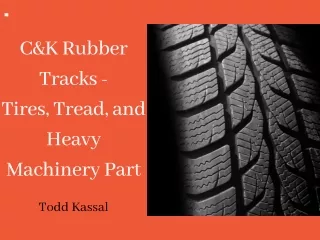 Learn More About C&K Rubber Tracks; Tires, Tread, and Heavy Machinery