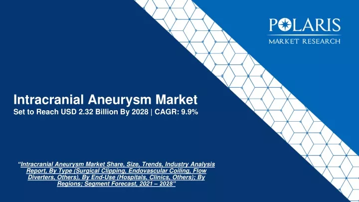 intracranial aneurysm market set to reach usd 2 32 billion by 2028 cagr 9 9