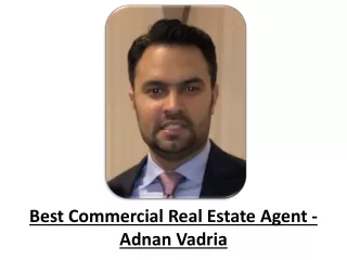 Best Commercial Real Estate Agent - Adnan Vadria