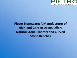 Pietro Stoneware A Manufacturer of High-end Garden Décor, Offers Natural Stone Planters and Curved Stone Benches