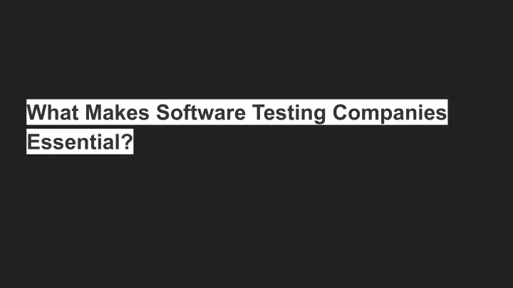 what makes software testing companies essential