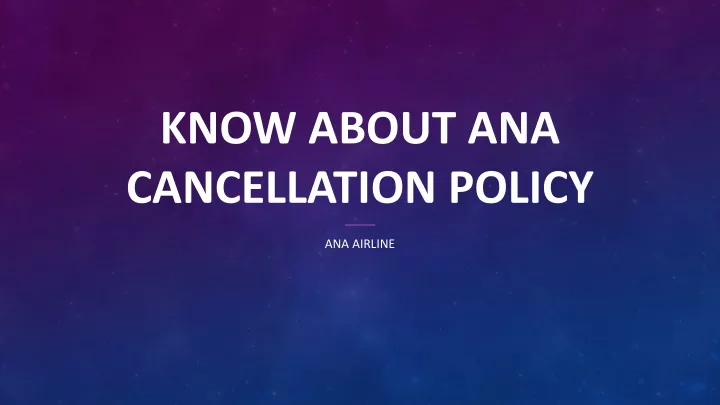 know about ana cancellation policy