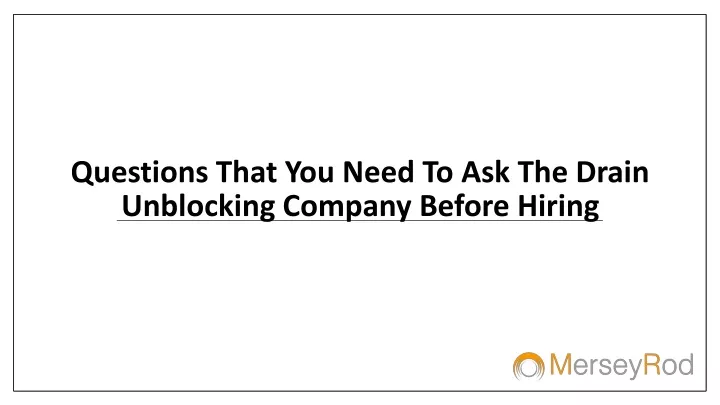 questions that you need to ask the drain unblocking company before hiring