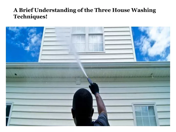 a brief understanding of the three house washing