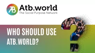 Who Should Use Atb world - Social Purpose Network