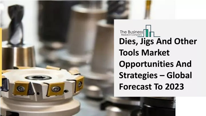 dies jigs and other tools market opportunities