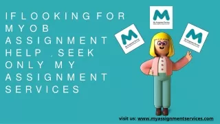 if looking for myob assignment help seek only