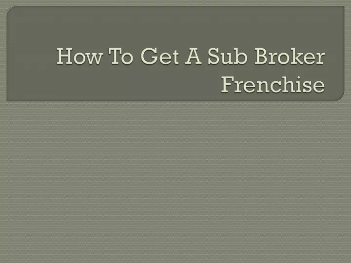 how to get a sub broker frenchise