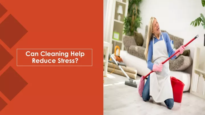 can cleaning help reduce stress