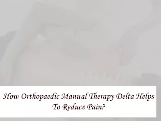 How Orthopaedic Manual Therapy Delta Helps To Reduce Pain
