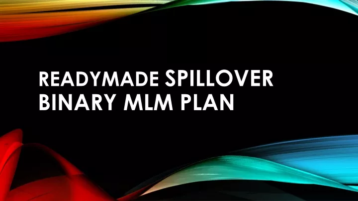 readymade spillover binary mlm plan