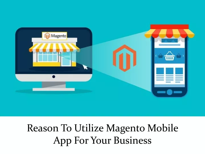 reason to utilize magento mobile app for your business