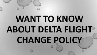 want to know about delta flight change policy