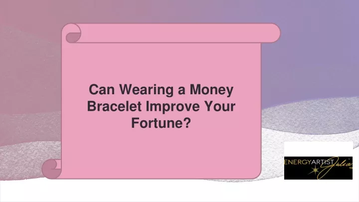 can wearing a money bracelet improve your fortune