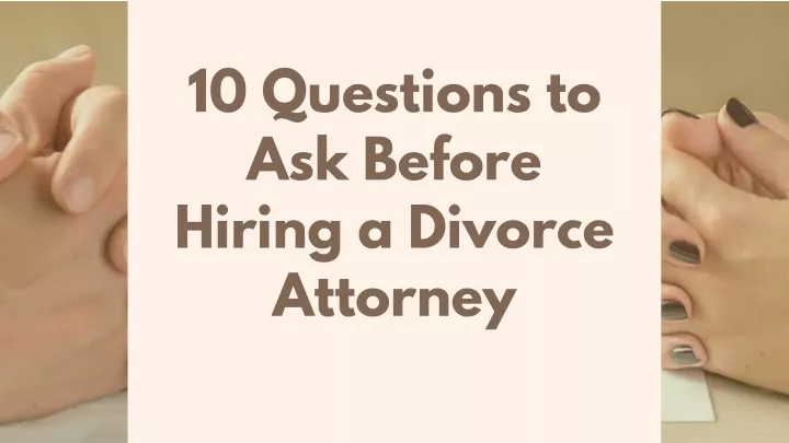 10 questions to ask before hiring a divorce