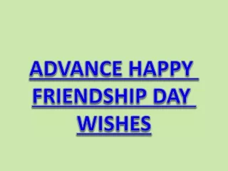 ADVANCE FRIENDSHIP DAY WISHES