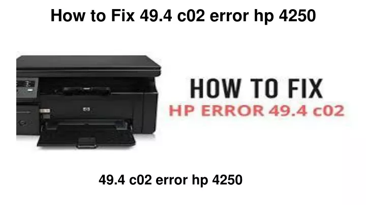 how to fix 49 4 c02 error hp 4250
