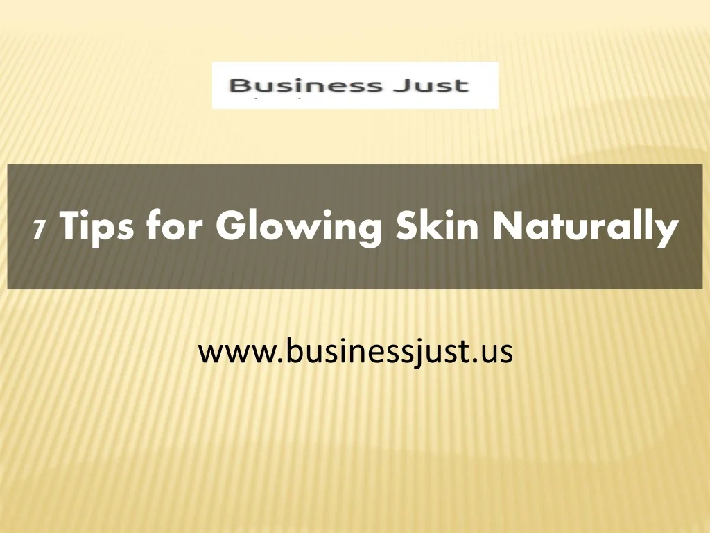 PPT - 7 Tips for Glowing Skin Naturally PowerPoint Presentation, free ...