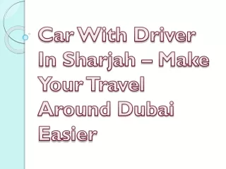 Car With Driver In Sharjah – Make Your Travel Around Dubai Easier