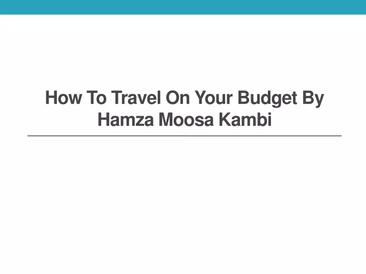 how to travel on your budget by hamza moosa kambi