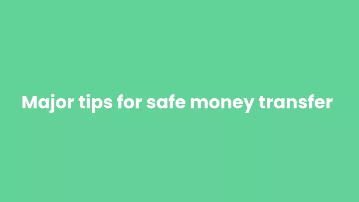 major tips for safe money transfer