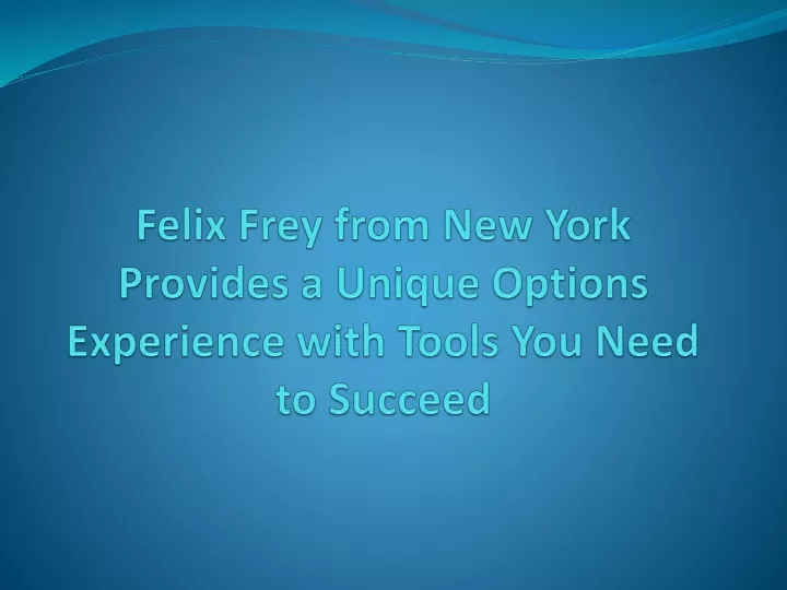 felix frey from new york provides a unique options experience with tools you need to succeed