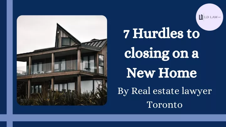 7 hurdles to closing on a new home by real estate