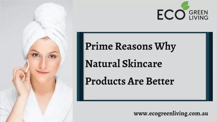 prime reasons why natural skincare products