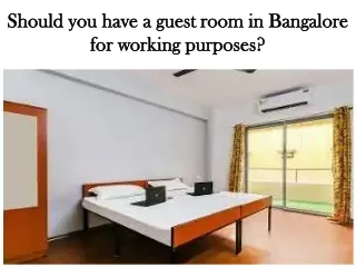 Should you have a guest room in Bangalore for working purposes