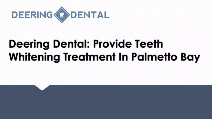 deering dental provide teeth whitening treatment in palmetto bay