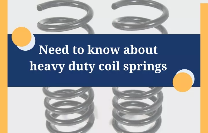 need to know about heavy duty coil springs