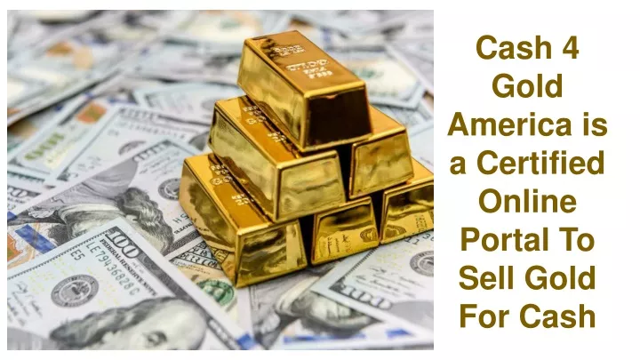 cash 4 gold america is a certified online portal