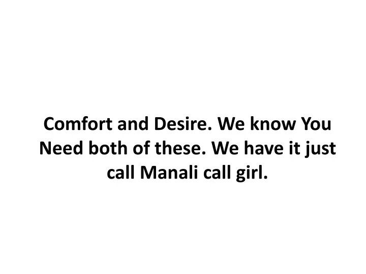 comfort and desire we know you need both of these we have it just call manali call girl