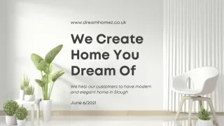 We Create Home You Dream Of!