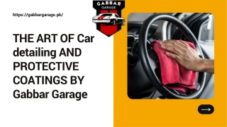 THE ART OF Car detailing AND PROTECTIVE COATINGS BY Gabbar Garage