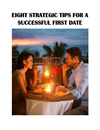 EIGHT STRATEGIC TIPS FOR A SUCCESSFUL FIRST DATE
