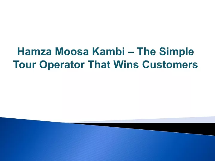 hamza moosa kambi the simple tour operator that wins customers