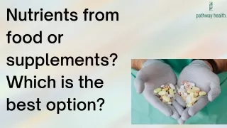 Nutrients from food or supplements Which is the best option (1)