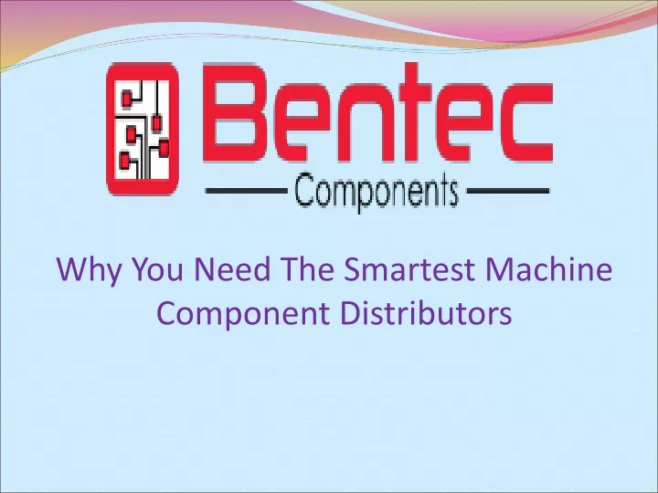 why you need the smartest machine component distributors