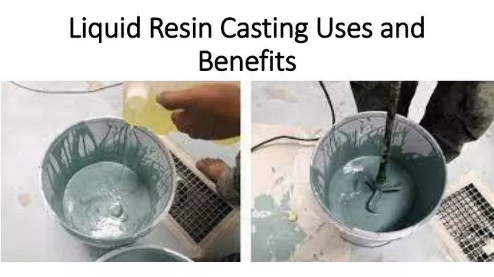 liquid resin casting uses and benefits