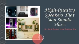 High-Quality Speakers That You Should Have, For Both Indoor And Outdoor Use