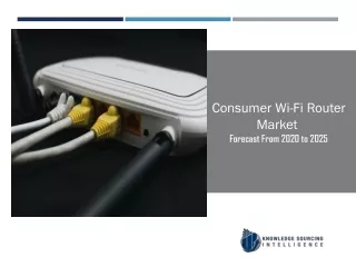 The global consumer Wi-Fi router market was valued at US$6.701 billion in 2019